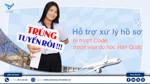 Hỗ trợ xử lý hồ sơ bị trượt Code, trượt visa du học Hàn Quốc