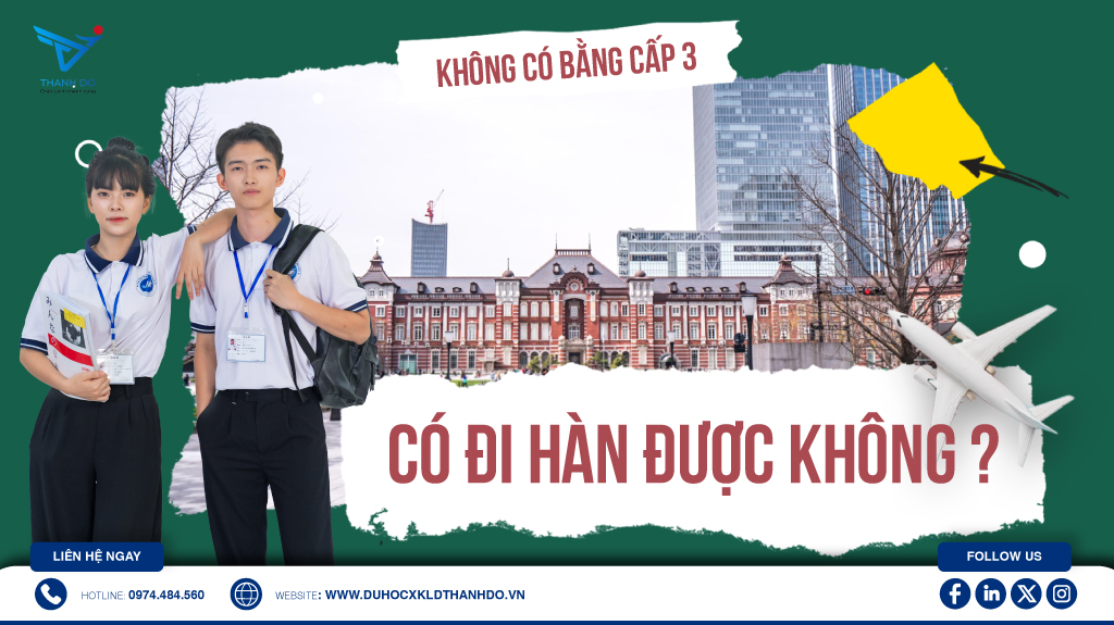 Không có bằng cấp 3 có đi Hàn được không?