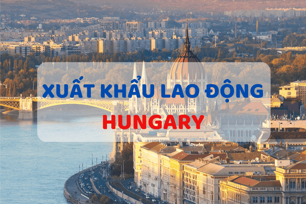 Thị trường xuất khẩu lao động Hungary