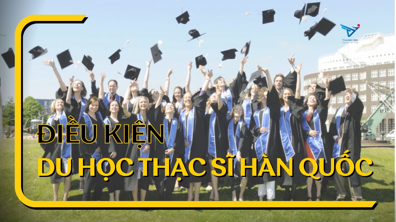 Điều kiện du học thạc sĩ Hàn Quốc