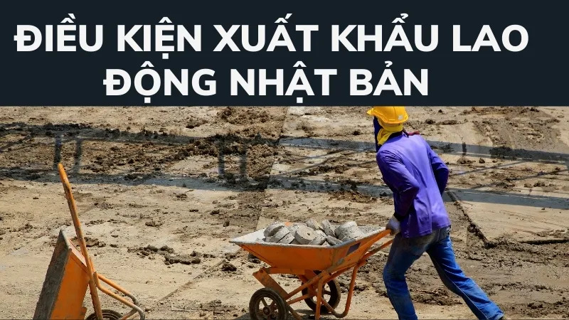 Điều kiện tham gia tuyển dụng xuất khẩu lao động Nhật Bản