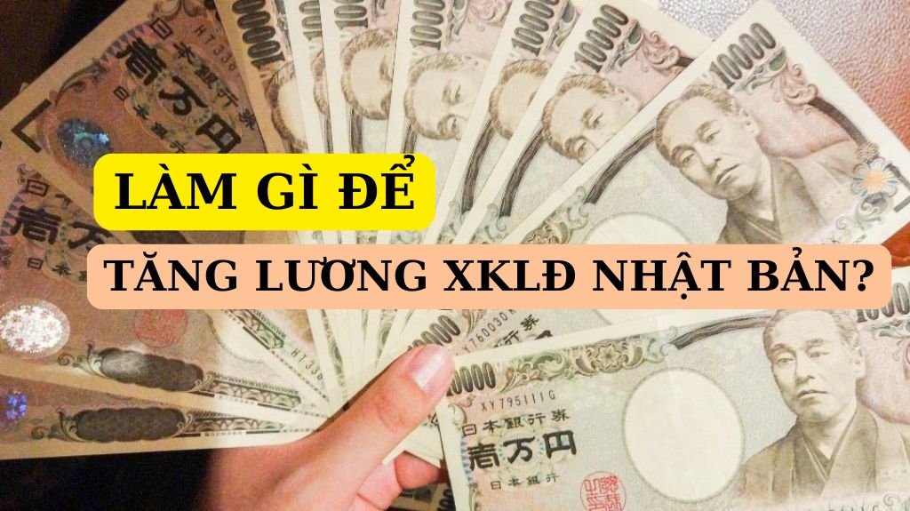 Làm thế nào để tăng lương khi đi xuất khẩu lao động Nhật Bản?