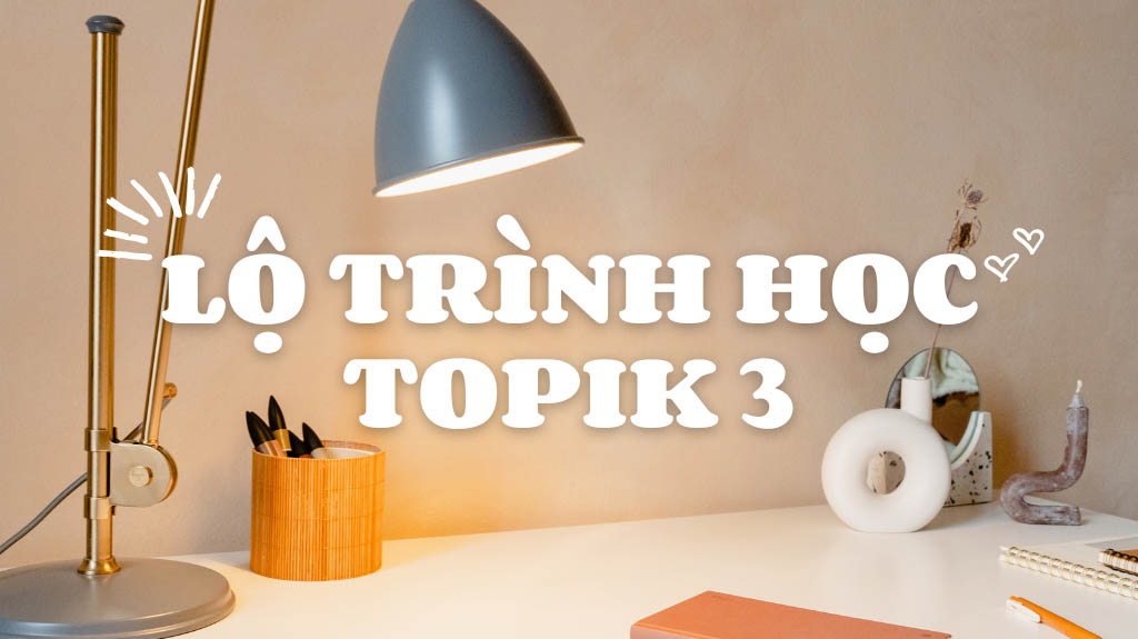 TOPIK 3 học trong bao lâu?