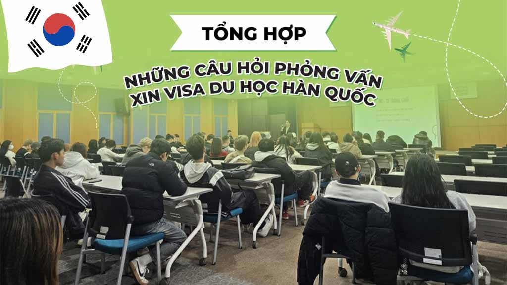 Nhóm câu hỏi “bẫy” khi phỏng vấn visa du học Hàn Quốc
