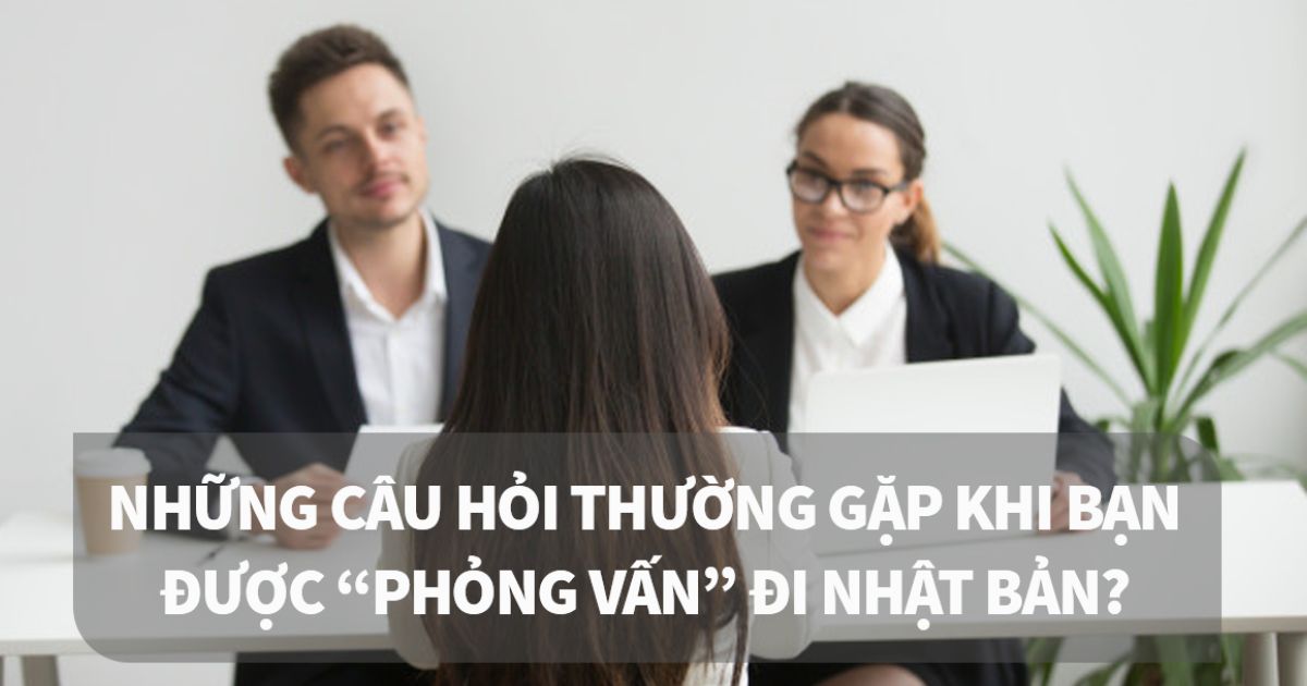 Các câu hỏi phỏng vấn kỹ sư Nhật Bản thường gặp