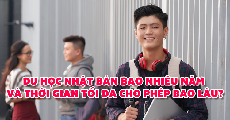 Thời gian du học Nhật Bản tối đa mấy năm?