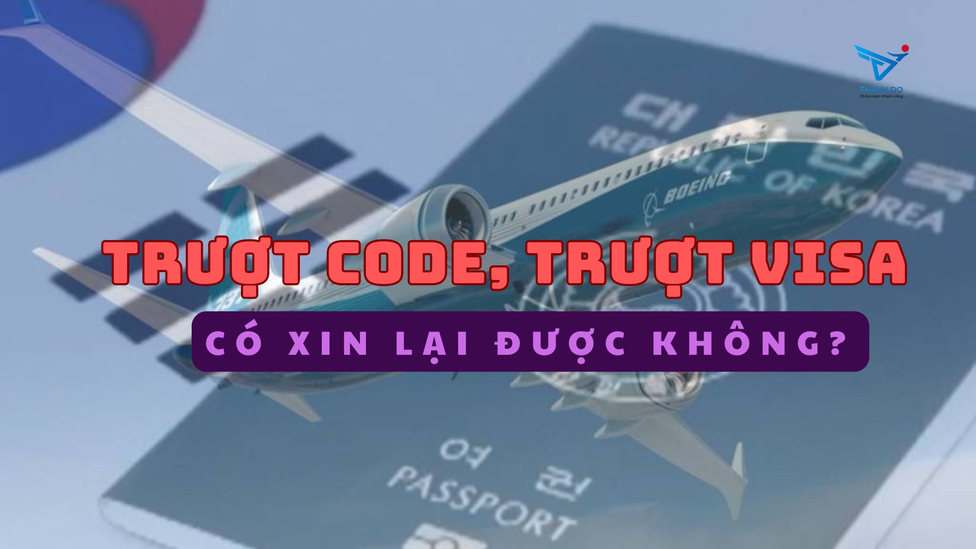 Trượt Visa du học Hàn Quốc có xin lại được không và mất thời gian bao lâu?