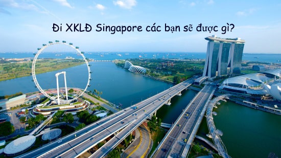Những ưu điểm khi đi xuất khẩu lao động Singapore