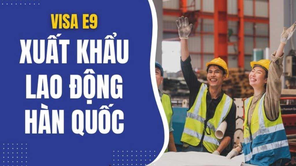 Tổng quan về visa E9 Hàn Quốc